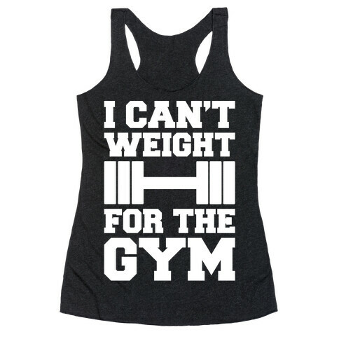 I Can't Weight For The Gym White Print Racerback Tank Top