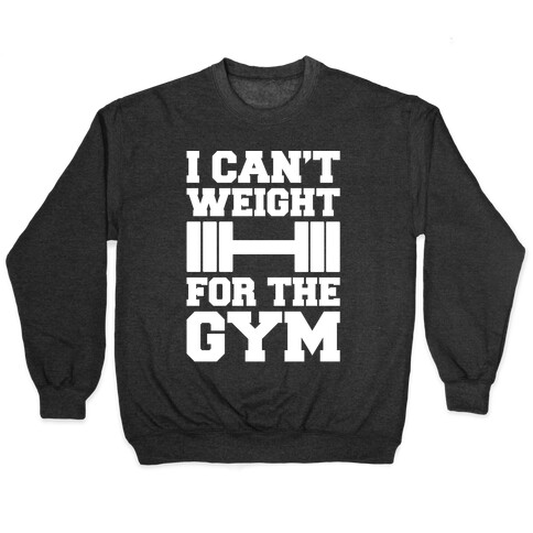 I Can't Weight For The Gym White Print Pullover