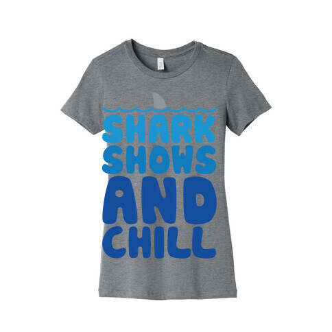 Shark Shows and Chill Parody Womens T-Shirt