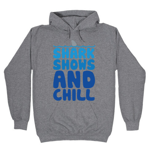 Shark Shows and Chill Parody Hooded Sweatshirt