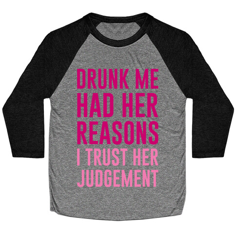 Drunk Me Had Her Reasons Baseball Tee