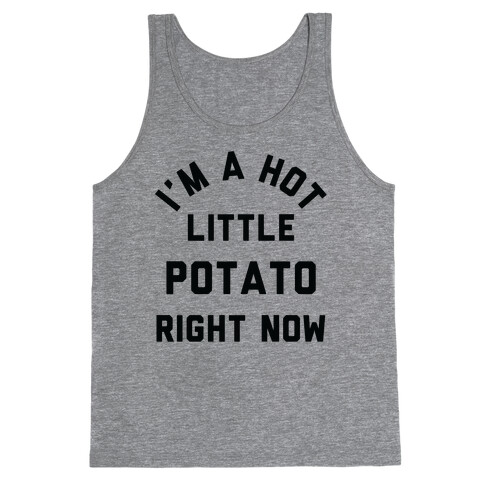 I'm a Hot Little Potato Right Now Tank Top