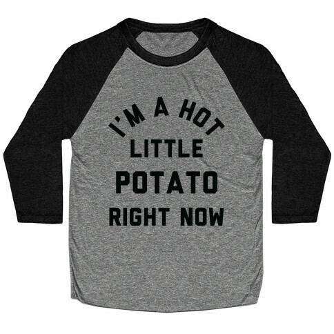 I'm a Hot Little Potato Right Now Baseball Tee