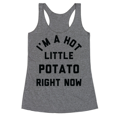 I'm a Hot Little Potato Right Now Racerback Tank Top