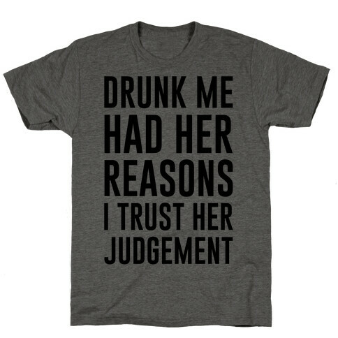 Drunk Me Had Her Reasons T-Shirt