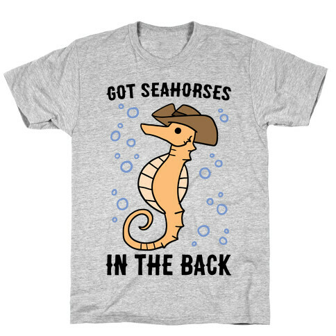 Got Seahorses in the Back T-Shirt