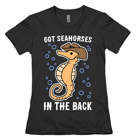 Got Seahorses in the Back Womens T-Shirt