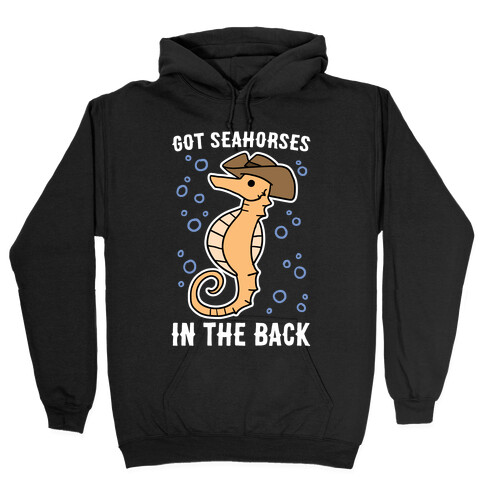 Got Seahorses in the Back Hooded Sweatshirt