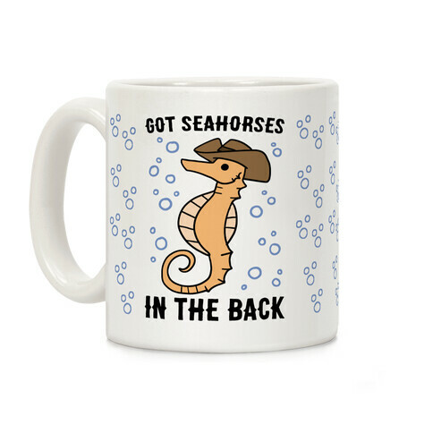Got Seahorses in the Back Coffee Mug