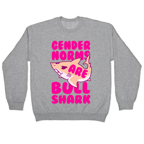 Gender Norms are Bull Shark Pullover