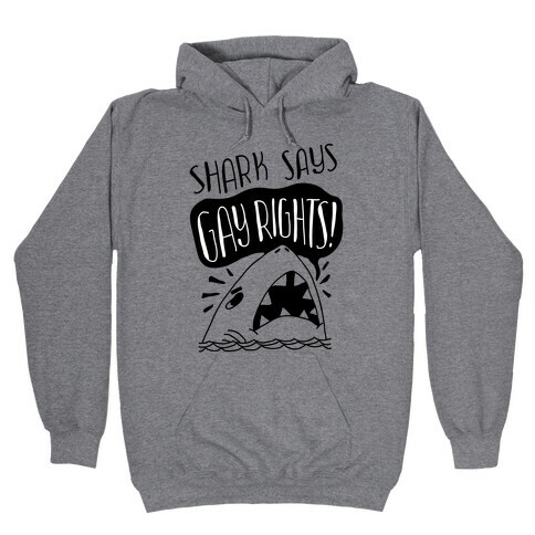 Shark Says Gay Rights Hooded Sweatshirt