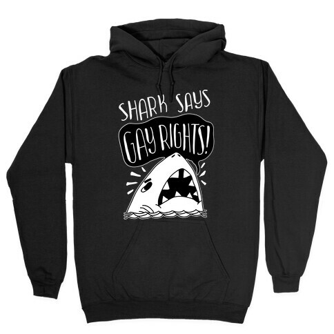 Shark Says Gay Rights Hooded Sweatshirt