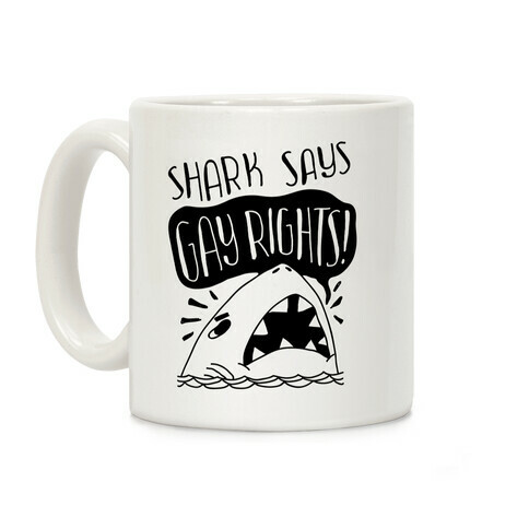 Shark Says Gay Rights Coffee Mug