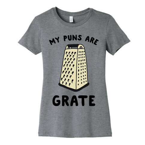 My Puns are Grate  Womens T-Shirt