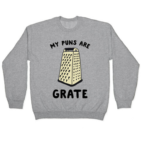 My Puns are Grate  Pullover