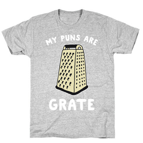 My Puns are Grate  T-Shirt