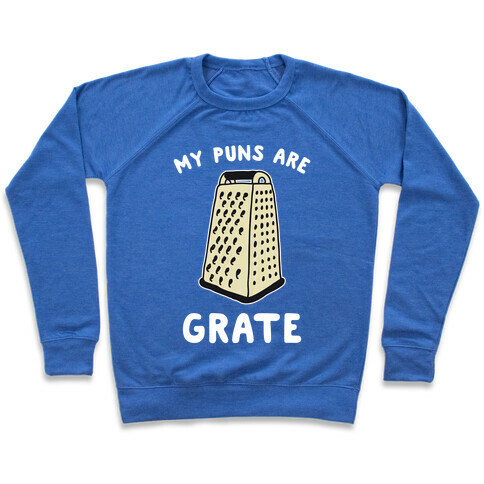 My Puns are Grate  Pullover