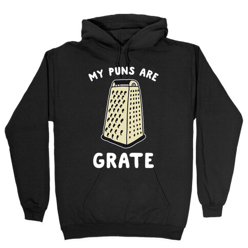 My Puns are Grate  Hooded Sweatshirt