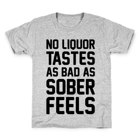 No Liquor Tastes As Bad As Sober Feels Kids T-Shirt