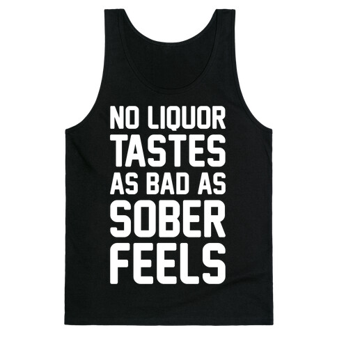 No Liquor Tastes As Bad As Sober Feels Tank Top