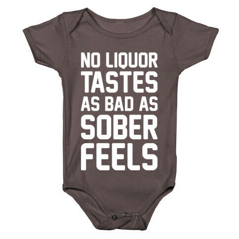 No Liquor Tastes As Bad As Sober Feels Baby One-Piece