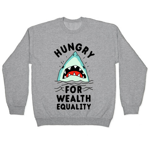Hungry For Wealth Equality Shark Pullover