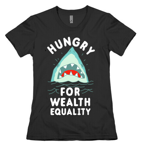 Hungry For Wealth Equality Shark Womens T-Shirt