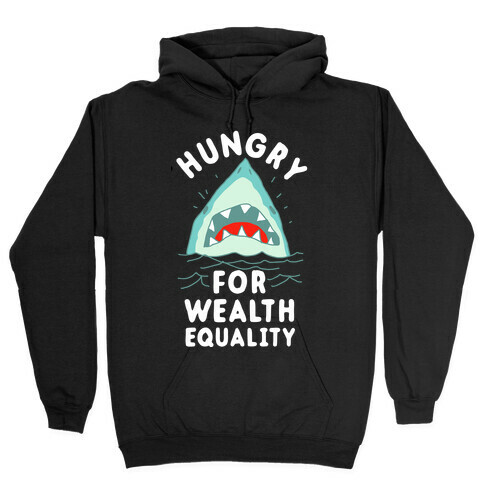 Hungry For Wealth Equality Shark Hooded Sweatshirt