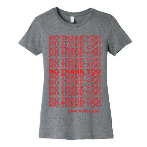 No Thank You Have a Nice Day Parody Womens T-Shirt