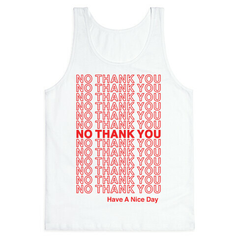 No Thank You Have a Nice Day Parody Tank Top