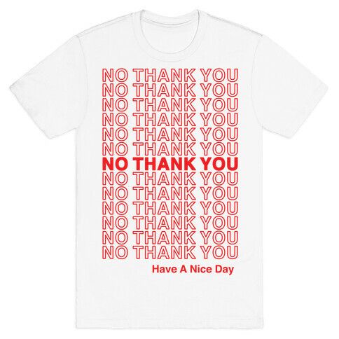 No Thank You Have a Nice Day Parody T-Shirt