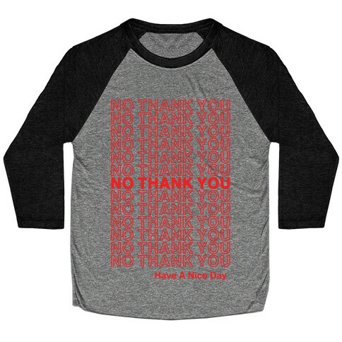 No Thank You Have a Nice Day Parody Baseball Tee