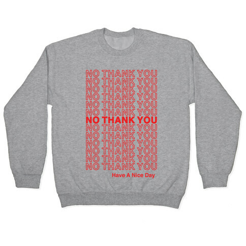 No Thank You Have a Nice Day Parody Pullover