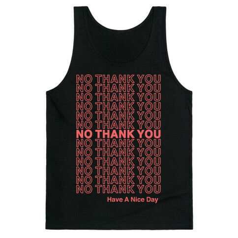 No Thank You Have a Nice Day Parody Tank Top