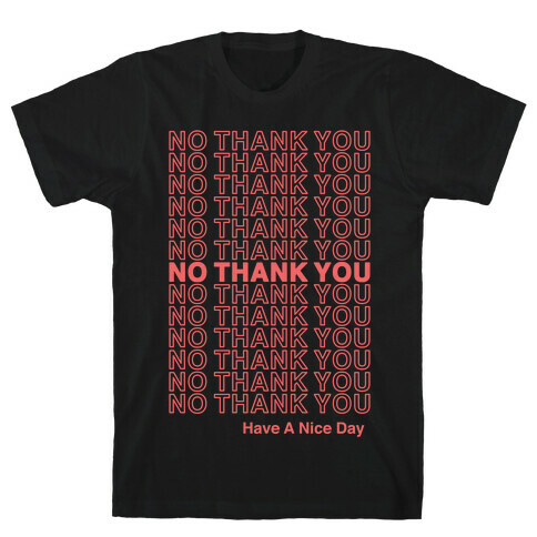 No Thank You Have a Nice Day Parody T-Shirt