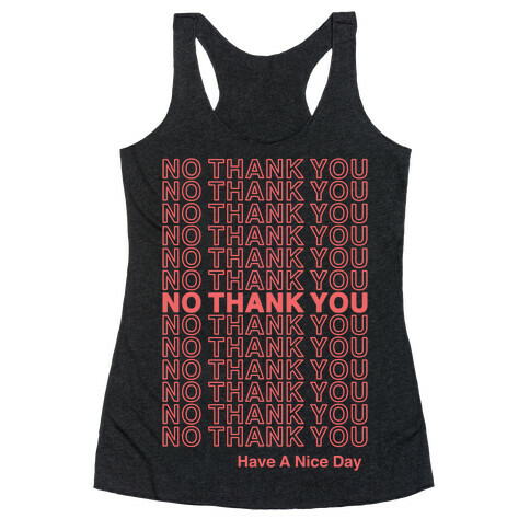 No Thank You Have a Nice Day Parody Racerback Tank Top