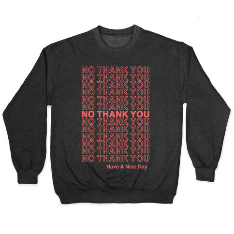 No Thank You Have a Nice Day Parody Pullover