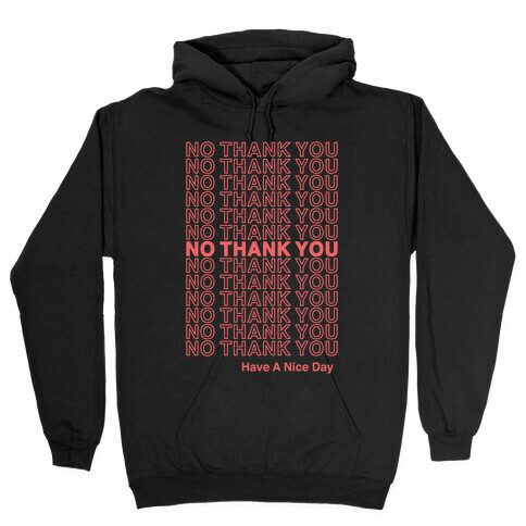 No Thank You Have a Nice Day Parody Hooded Sweatshirt