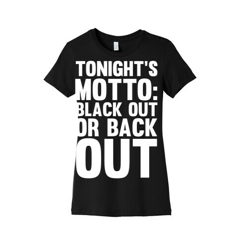 Tonight's Motto Womens T-Shirt