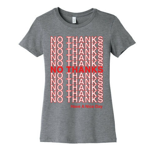 No Thanks Have a Nice Day Parody Womens T-Shirt