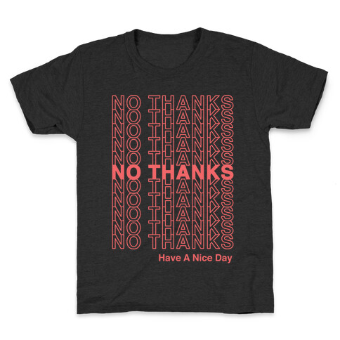 No Thanks Have a Nice Day Parody Kids T-Shirt