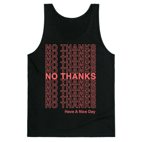 No Thanks Have a Nice Day Parody Tank Top
