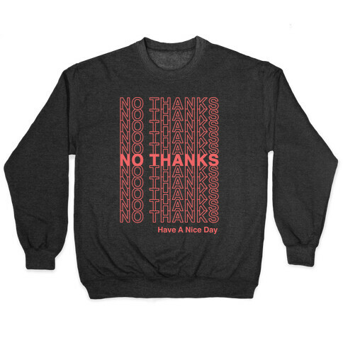No Thanks Have a Nice Day Parody Pullover