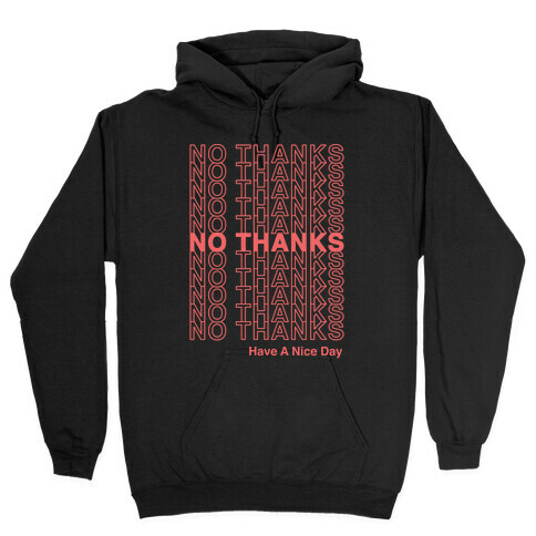 No Thanks Have a Nice Day Parody Hooded Sweatshirt