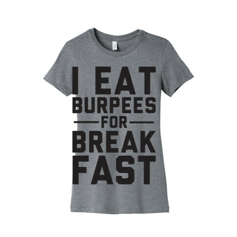 I Eat Burpees For Breakfast Womens T-Shirt