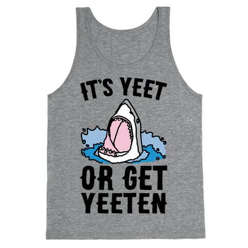 It's Yeet or Be Yeeten Shark Parody Tank Top