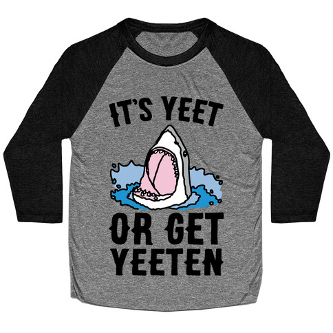 It's Yeet or Be Yeeten Shark Parody Baseball Tee