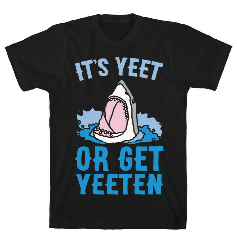 It's Yeet or Be Yeeten Shark Parody White Print T-Shirt