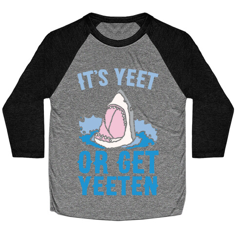 It's Yeet or Be Yeeten Shark Parody White Print Baseball Tee