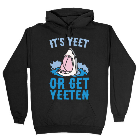 It's Yeet or Be Yeeten Shark Parody White Print Hooded Sweatshirt
